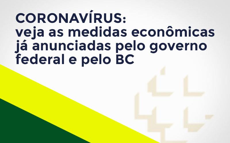 Coronavírus: Veja As Medidas Econômicas Já Anunciadas Pelo Governo Federal E Pelo Bc - Contabilidade em São Bernardo do Campo - SP