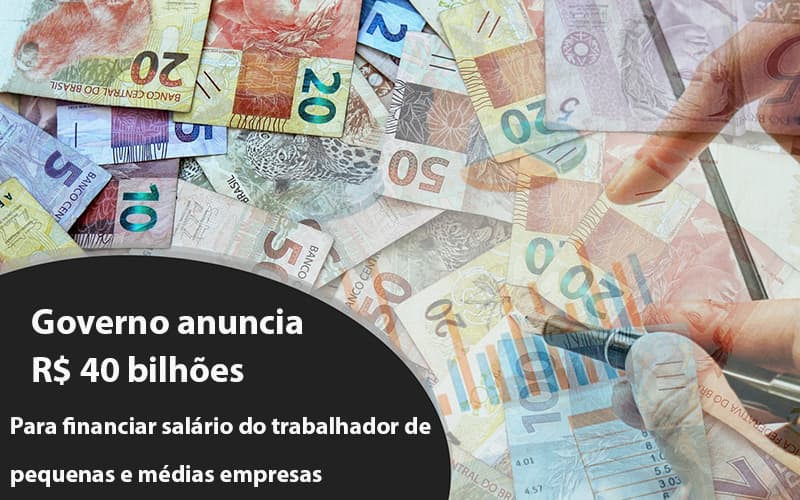Governo Anuncia R$ 40 Bi Para Financiar Salário Do Trabalhador De Pequenas E Médias Empresas - Contabilidade em São Bernardo do Campo - SP