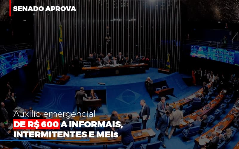 Senado Aprova Auxílio Emergencial De R$ 600 A Informais, Intermitentes E Meis - Contabilidade em São Bernardo do Campo - SP