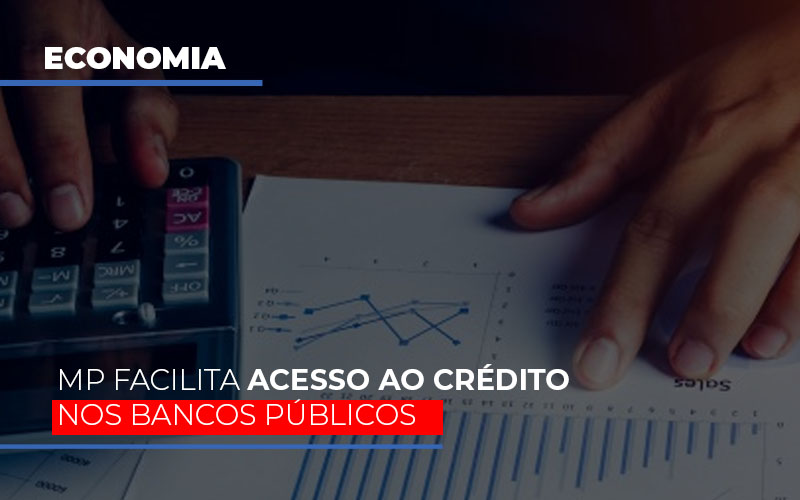 Mp Facilita Acesso Ao Crédito Nos Bancos Públicos - Contabilidade em São Bernardo do Campo - SP