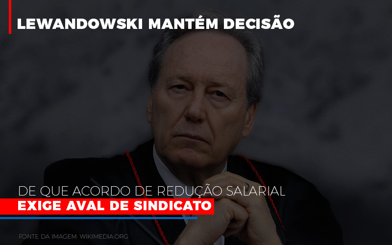 Lewnadowiski Mantém Decisão De Que Acordo De Redução Salarial Exige Aval De Sindicato - Contabilidade em São Bernardo do Campo - SP