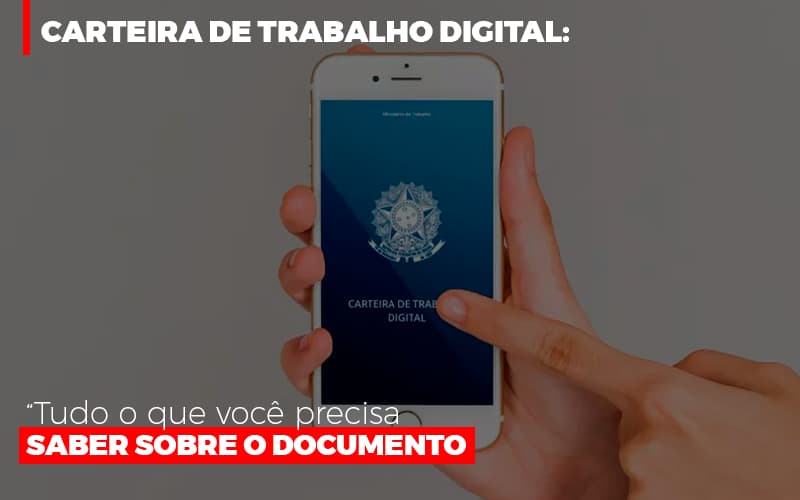 Carteira De Trabalho Digital: Tudo O Que Você Precisa Saber Sobre O Documento - Contabilidade em São Bernardo do Campo - SP