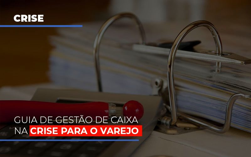 Guia De Gestão De Caixa Na Crise Para O Varejo - Contabilidade em São Bernardo do Campo - SP