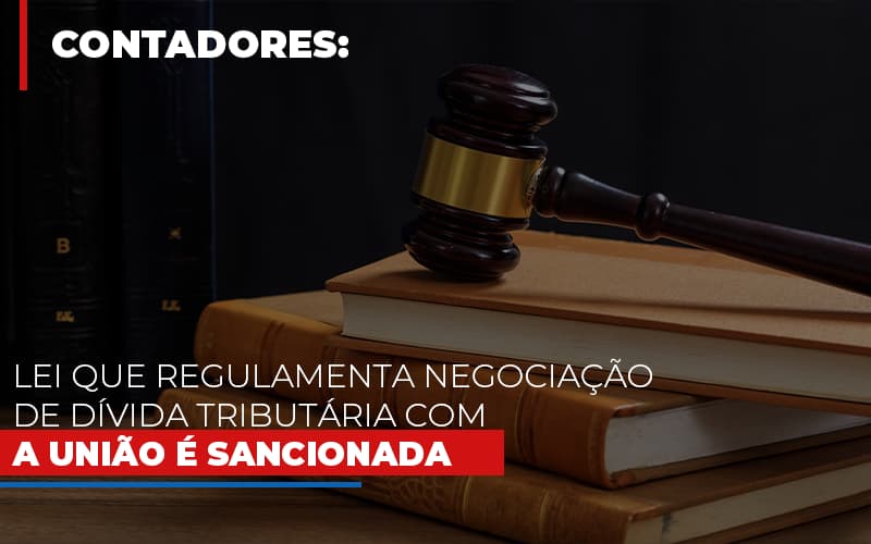 Lei Que Regulamenta Negociação De Dívida Tributária Com A União é Sancionada - Contabilidade em São Bernardo do Campo - SP