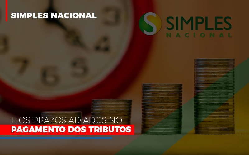 Simples Nacional E Os Prazos Adiados No Pagamento Dos Tributos - Contabilidade em São Bernardo do Campo - SP