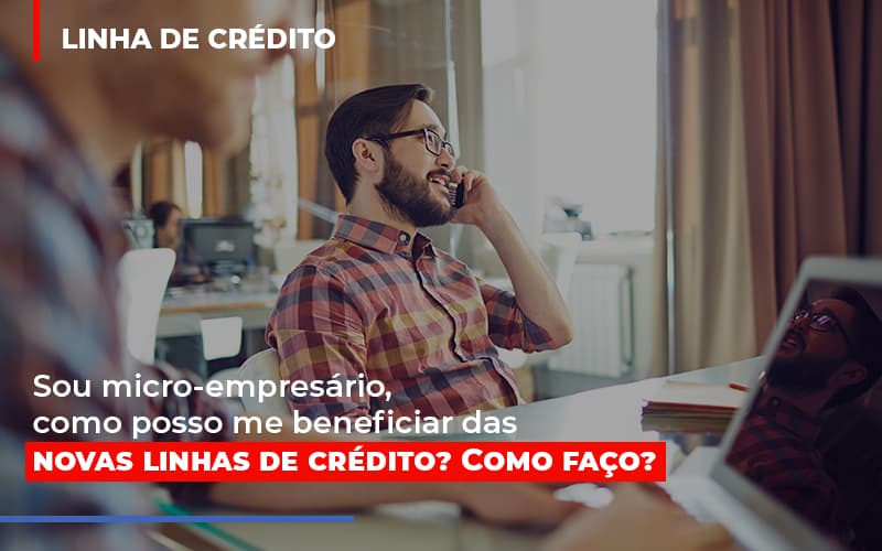 Sou Micro Empresário, Como Posso Me Beneficiar Das Novas Linhas De Crédito? Como Faço? - Contabilidade em São Bernardo do Campo - SP
