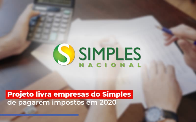 Projeto Livra Empresas Do Simples De Pagarem Impostos Em 2020 - Contabilidade em São Bernardo do Campo - SP