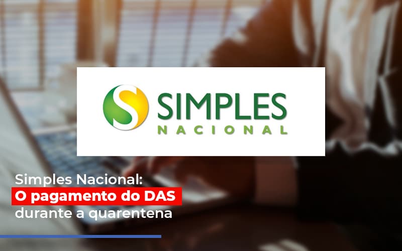 Simples Nacional: O Pagamento Do Das Durante A Quarentena - Contabilidade em São Bernardo do Campo - SP