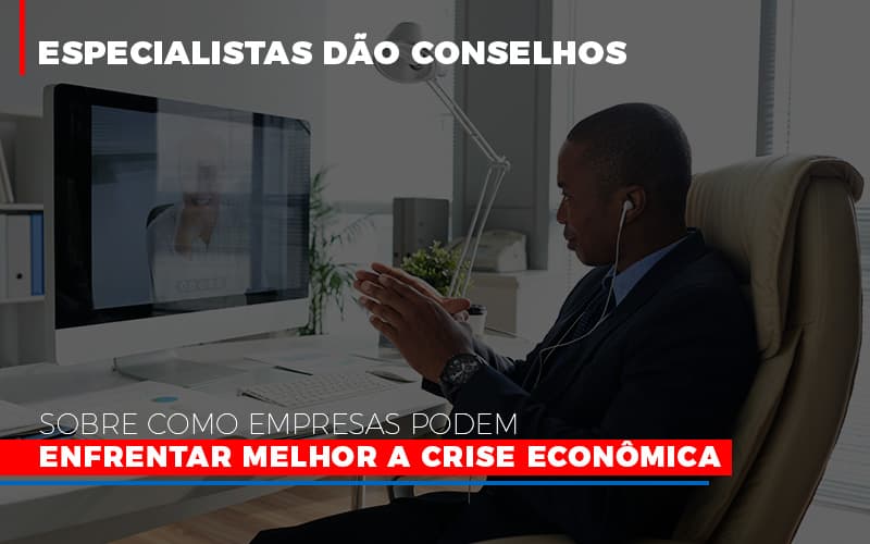 Especialistas Dão Conselhos Sobre Como Empresas Podem Enfrentar Melhor A Crise Econômica - Contabilidade em São Bernardo do Campo - SP
