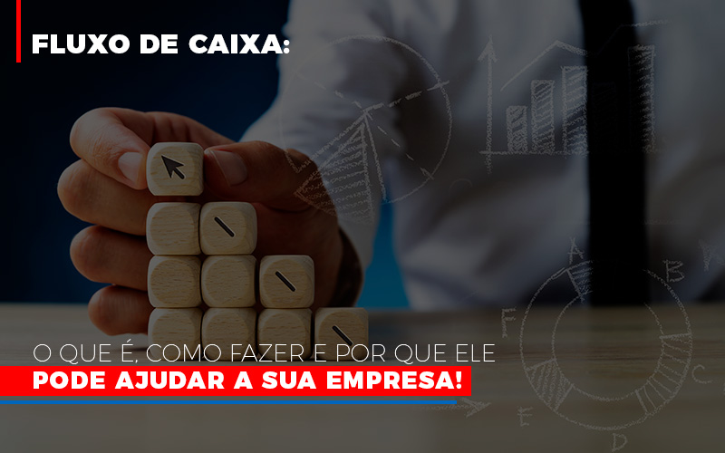 Fluxo De Caixa: O Que é, Como Fazer E Por Que Ele Pode Ajudar A Sua Empresa! - Contabilidade em São Bernardo do Campo - SP