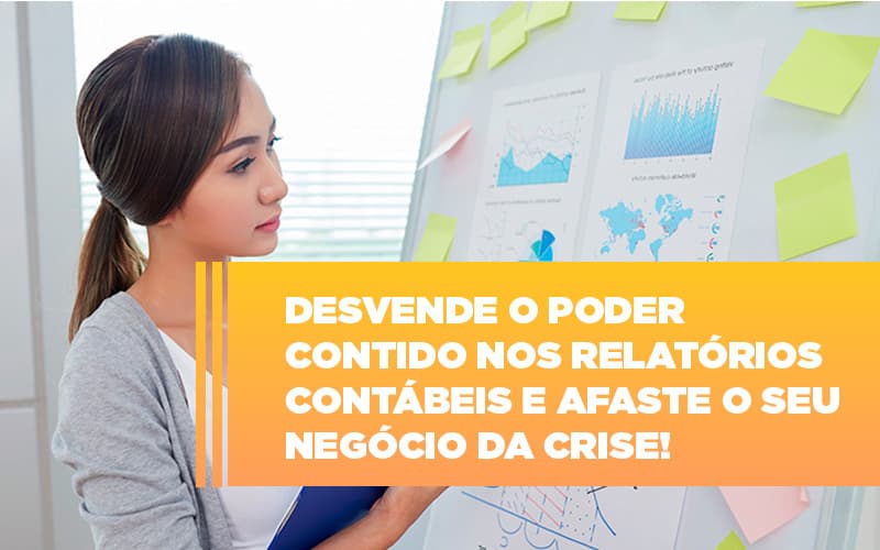 Desvende O Poder Contido Nos Relatórios Contábeis E Afaste O Seu Negócio Da Crise! - Contabilidade em São Bernardo do Campo - SP