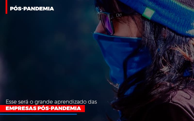 Esse Será O Grande Aprendizado Das Empresas Pós Pandemia - Contabilidade em São Bernardo do Campo - SP