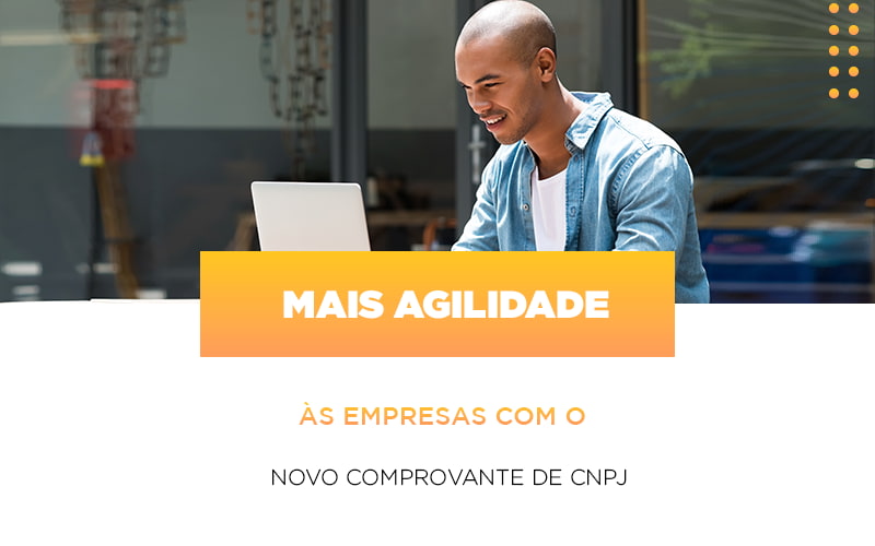 Mais Agilidade às Empresas Com O Novo Comprovante De Cnpj - Contabilidade em São Bernardo do Campo - SP