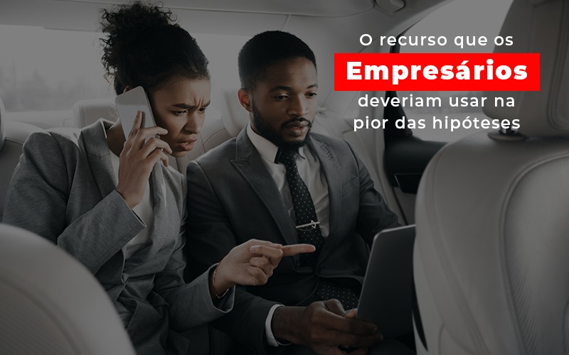 O Recurso Que Os Empresários Deveriam Usar Na Pior Das Hipóteses - Contabilidade em São Bernardo do Campo - SP
