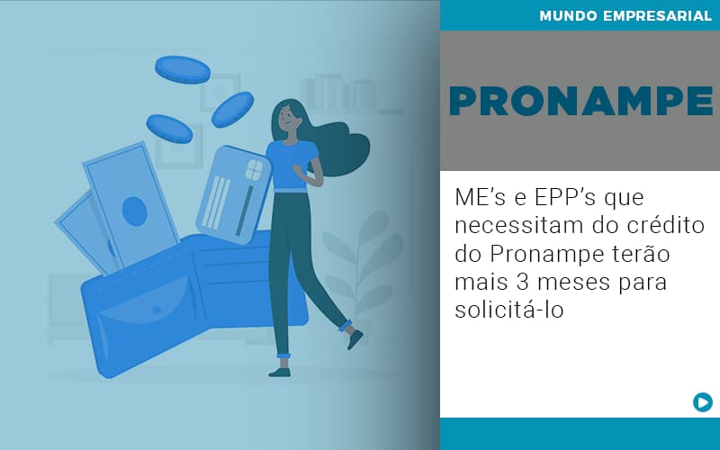 Me’s E Epp’s Que Necessitam Do Crédito Do Pronampe Terão Mais 3 Meses Para Solicitá Lo - Contabilidade em São Bernardo do Campo - SP