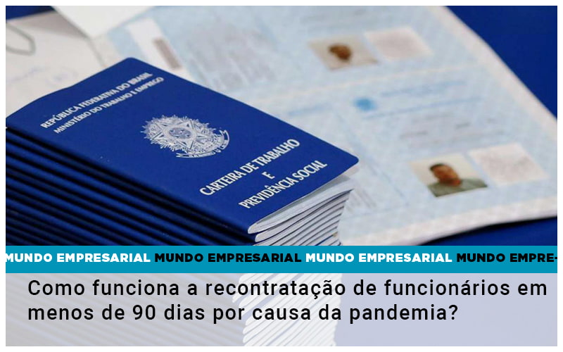 Como Funciona A Recontratação De Funcionários Em Menos De 90 Dias Por Causa Da Pandemia? - Contabilidade em São Bernardo do Campo - SP