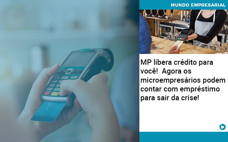 Mp Libera Crédito Para Você! Agora Os Microempresários Podem Contar Com Empréstimo Para Sair Da Crise! - Contabilidade em São Bernardo do Campo - SP