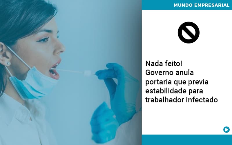 Nada Feito! Governo Anula Portaria Que Previa Estabilidade Para Trabalhador Infectado - Contabilidade em São Bernardo do Campo - SP
