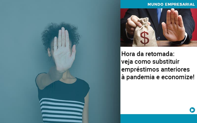 Hora Da Retomada: Veja Como Substituir Empréstimos Anteriores à Pandemia E Economize! - Contabilidade em São Bernardo do Campo - SP