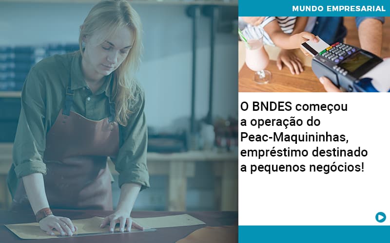 O Bndes Começou A Operação Do Peac Maquininhas, Empréstimo Destinado A Pequenos Negócios! - Contabilidade em São Bernardo do Campo - SP