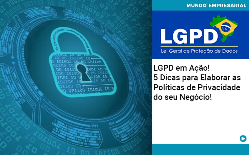 Lgpd Em Ação! 5 Dicas Para Elaborar As Políticas De Privacidade Do Seu Negócio! - Contabilidade em São Bernardo do Campo - SP