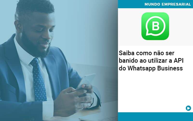 Saiba Como Não Ser Banido Ao Utilizar A Api Do Whatsapp Business - Contabilidade em São Bernardo do Campo - SP