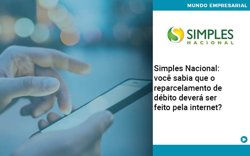 Simples Nacional: Você Sabia Que O Reparcelamento De Débito Deverá Ser Feito Pela Internet? - Contabilidade em São Bernardo do Campo - SP