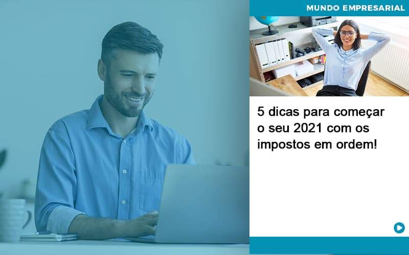 5 Dicas Para Começar O Seu 2021 Com Os Impostos Em Ordem! - Contabilidade em São Bernardo do Campo - SP