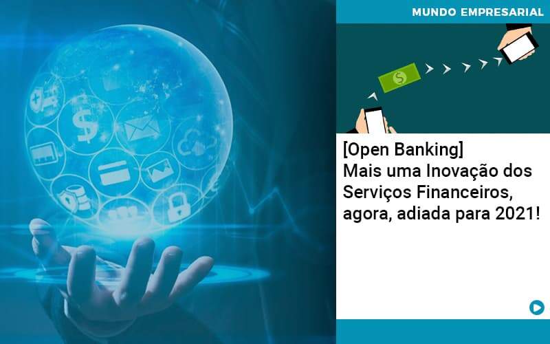 [open Banking] Mais Uma Inovação Dos Serviços Financeiros, Agora, Adiada Para 2021! - Contabilidade em São Bernardo do Campo - SP