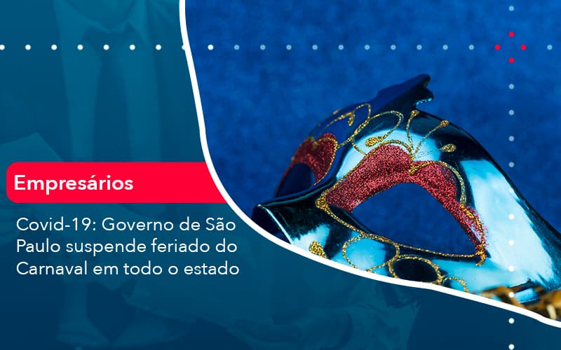 Covid 19 Governo De Sao Paulo Suspende Feriado Do Carnaval Em Todo Estado (1) - Abrir Empresa Simples