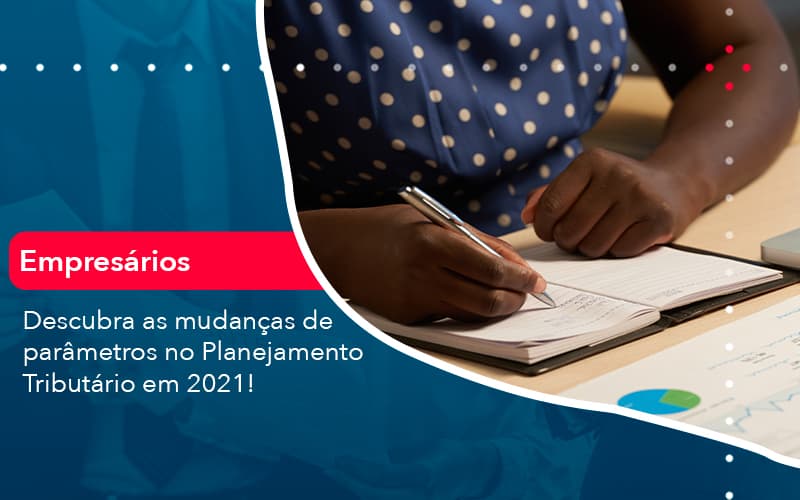 Descubra As Mudanças De Parâmetros No Planejamento Tributário Em 2021! - Contabilidade em São Bernardo do Campo - SP