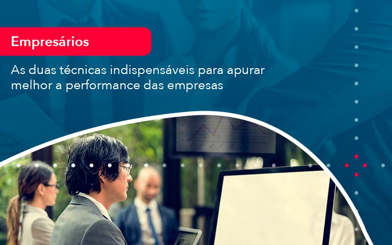 As Duas Técnicas Indispensáveis Para Apurar Melhor A Performance Das Empresas - Contabilidade em São Bernardo do Campo - SP