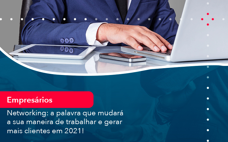 Networking: A Palavra Que Mudará A Sua Maneira De Trabalhar E Gerar Mais Clientes Em 2021! - Contabilidade em São Bernardo do Campo - SP