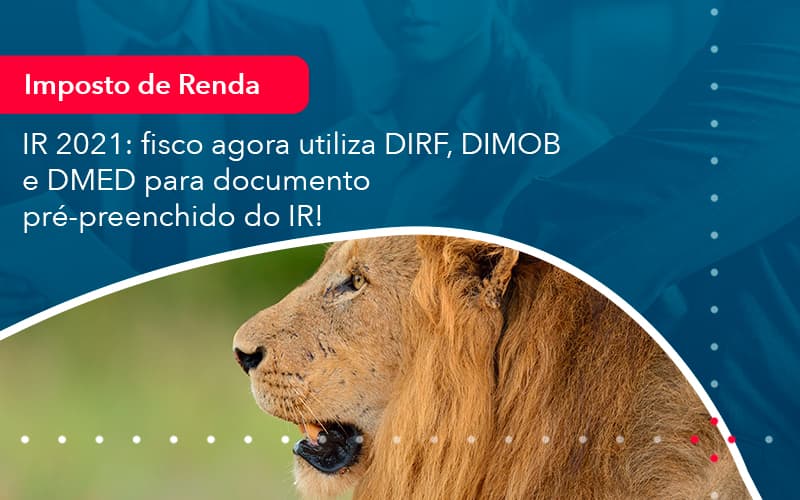 Ir 2021: Fisco Agora Utiliza Dirf, Dimob E Dmed Para Documento Pré Preenchido Do Ir! - Contabilidade em São Bernardo do Campo - SP
