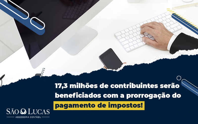 17,3 Milhões De Contribuintes Serão Beneficiados Com A Prorrogação Do Pagamento De Impostos! - Contabilidade em São Bernardo do Campo - SP