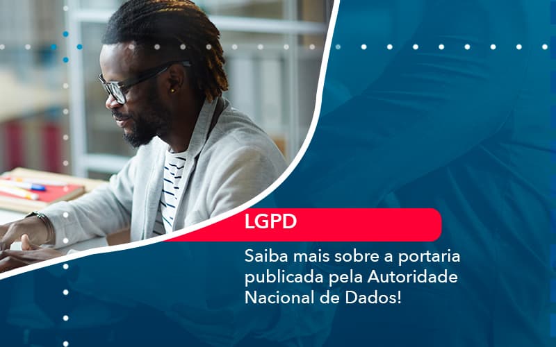 Saiba Mais Sobre A Portaria Publicada Pela Autoridade Nacional De Dados! - Contabilidade em São Bernardo do Campo - SP