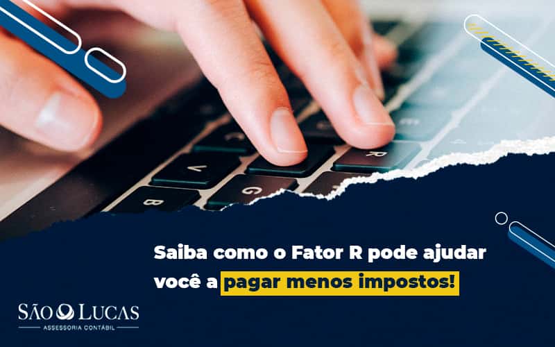 Saiba Como O Fator R Pode Ajudar Você A Pagar Menos Impostos! - Contabilidade em São Bernardo do Campo - SP