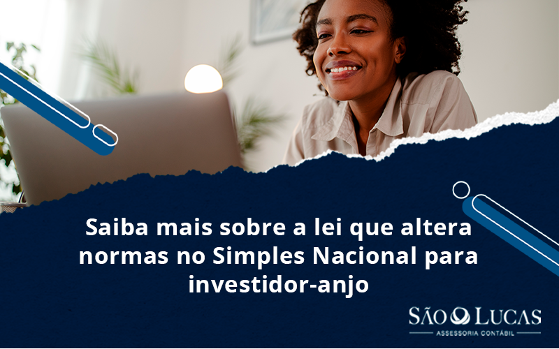 Saiba Mais Sobre A Lei Que Altera Normas No Simples Nacional Para Investidor Anjo - Contabilidade em São Bernardo do Campo - SP