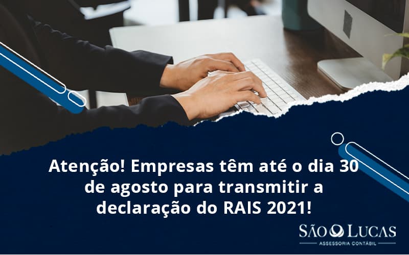 Atenção! Empresas Têm Até O Dia 30 De Agosto Para Transmitir A Declaração Do Rais 2021! - Contabilidade em São Bernardo do Campo - SP