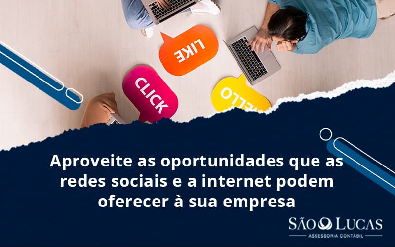 Aproveite As Oportunidades Que As Redes Sociais E A Internet Podem Oferecer à Sua Empresa - Contabilidade em São Bernardo do Campo - SP