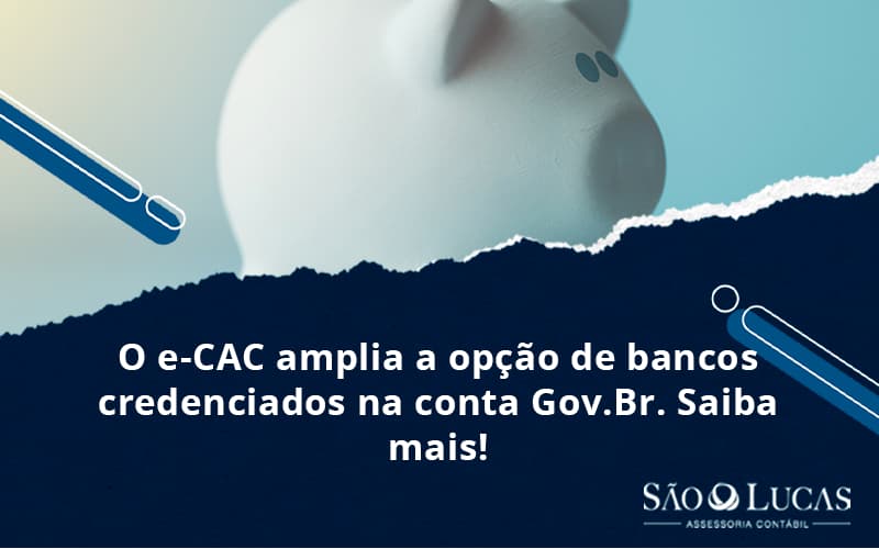 O E Cac Amplia A Opção De Bancos Credenciados Na Conta Gov.br. Saiba Mais! - Contabilidade em São Bernardo do Campo - SP