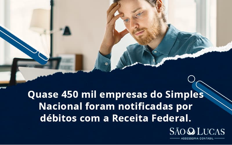 Quase 450 Mil Empresas Do Simples Nacional Foram Notificadas Por Débitos Com A Receita Federal. - Contabilidade em São Bernardo do Campo - SP