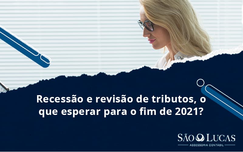 Recessão E Revisão De Tributos, O Que Esperar Para O Fim De 2021? - Contabilidade em São Bernardo do Campo - SP