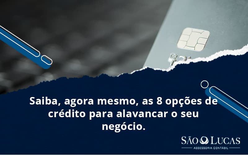 Saiba, Agora Mesmo, As 8 Opções De Crédito Para Alavancar O Seu Negócio. - Contabilidade em São Bernardo do Campo - SP