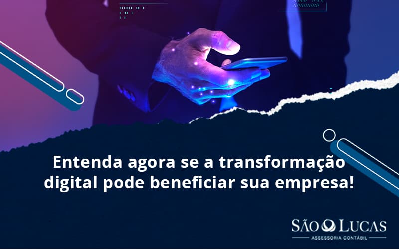Entenda Agora Se A Transformação Digital Pode Beneficiar Sua Empresa! - Contabilidade em São Bernardo do Campo - SP