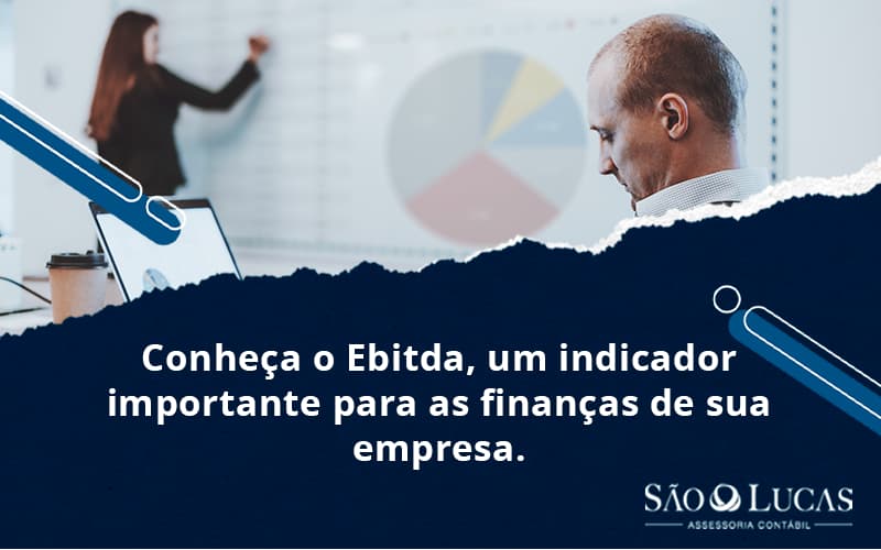 Conheça O Ebitda, Um Indicador Importante Para As Finanças De Sua Empresa - Contabilidade em São Bernardo do Campo - SP