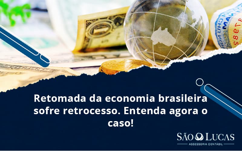 Retomada Da Economia Brasileira Sofre Retrocesso. Entenda Agora O Caso! - Contabilidade em São Bernardo do Campo - SP