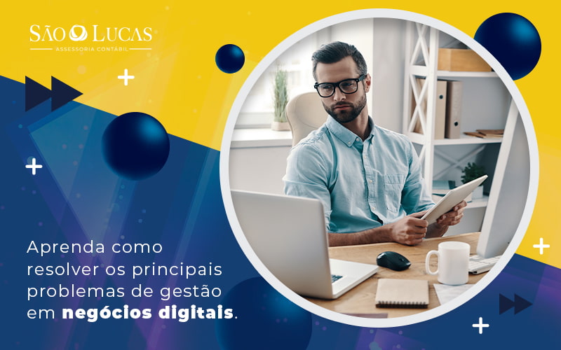 Como Resolver Os Principais Problemas De Gestão Em Negócios Digitais? - Contabilidade em São Bernardo do Campo - SP