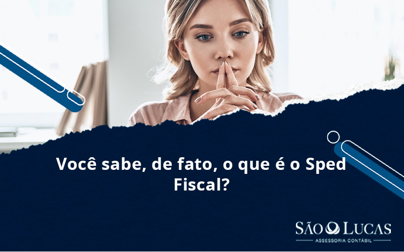 Você Sabe, De Fato, O Que é O Sped Fiscal? - Contabilidade em São Bernardo do Campo - SP