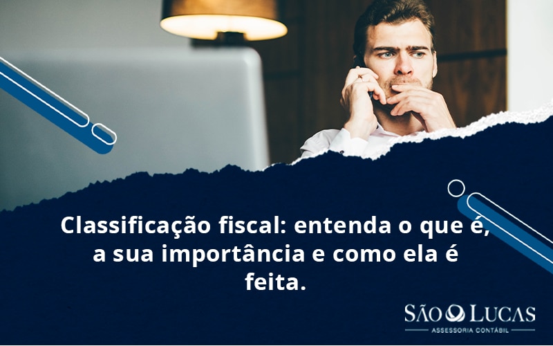 Classificação Fiscal: Entenda O Que é, A Sua Importância E Como Ela é Feita - Contabilidade em São Bernardo do Campo - SP